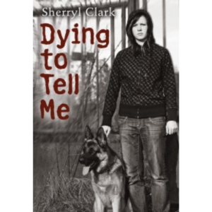 Dying to Tell Me by Sherryl Clark